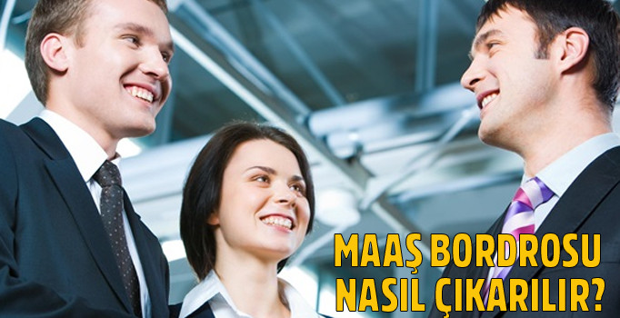 Maaş bordrosu nasıl çıkarılır? Memur ve işçi maaş bordrosu çıkarma işlemi…