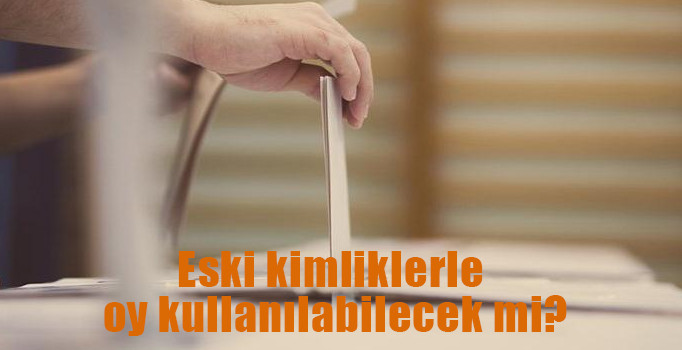 Eski kimliklerle oy kullanılabilecek mi? İşte yanıtı...