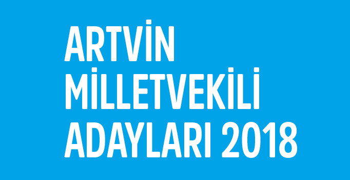 Artvin milletvekili aday listesi | 24 Haziran seçimleri
