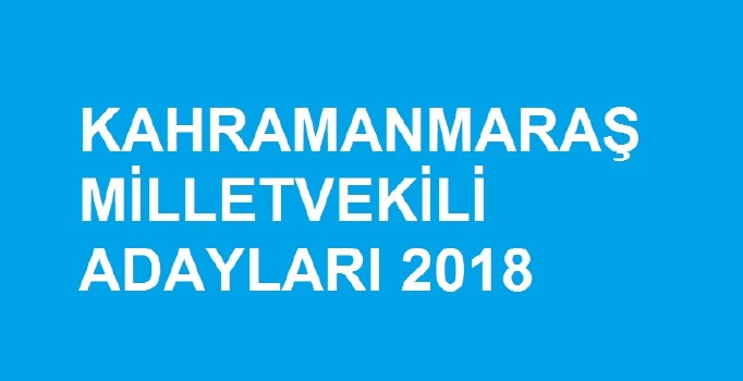 Kahramanmaraş milletvekili aday listesi | 24 Haziran seçimleri