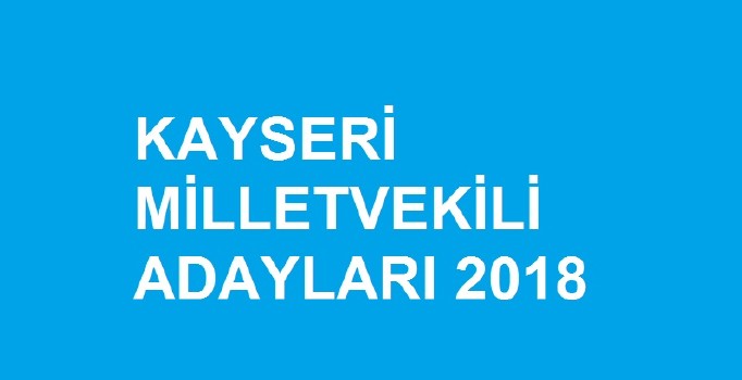 Kayseri milletvekili aday listesi | 24 Haziran seçimleri