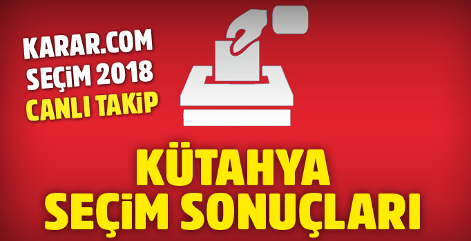 Kütahya seçim sonuçları 24 Haziran 2018 ittifakların oy oranı ne?