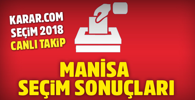 Son dakika haber! Manisa seçim sonuçları 2018 | Manisa 24 Haziran son durum ne?