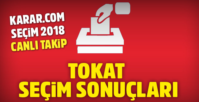 Son dakika Tokat seçim sonuçları 2018 oy oranları ne? İşte Cumhurbaşkanlığı oy yüzdeleri