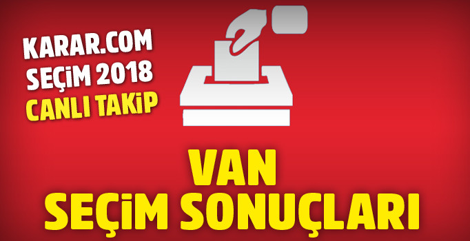 Van seçim sonuçları 2018 | Van AK Parti oy oranı, HDP oy yüzdesi kaç?