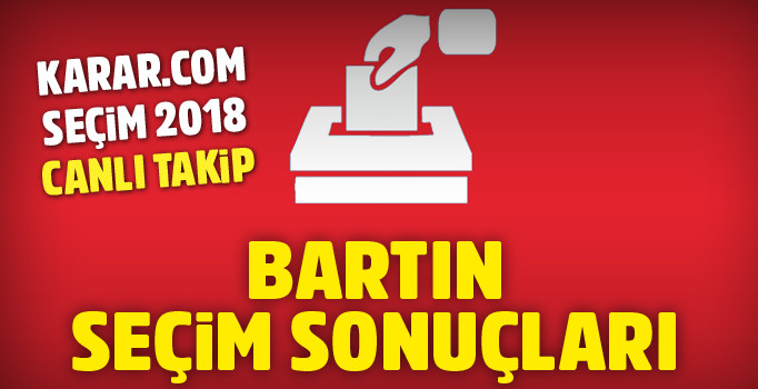 24 Haziran seçimleri Bartın oy oranları ne? 2018 Bartın seçim sonuçları