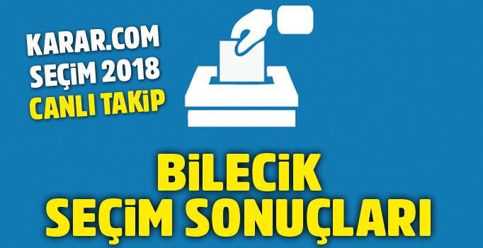 Bilecik seçim sonuçları 2018 | Cumhurbaşkanlığı seçimi Bilecik oy oranları