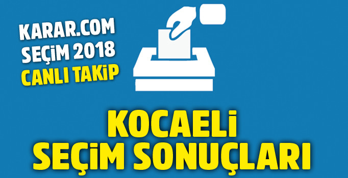 Kocaeli seçim sonuçları 2018 | Milletvekili seçimleri Kocaeli oy oranları