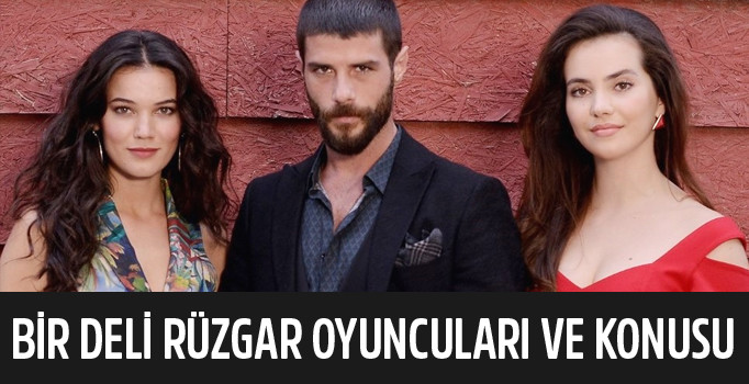 Bir Deli Rüzgar konusu ne? Fox TV Bir Deli Rüzgar oyuncuları ve karakterleri kimler?