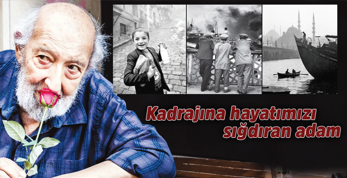 Kadrajına hayatımızı sığdıran adam