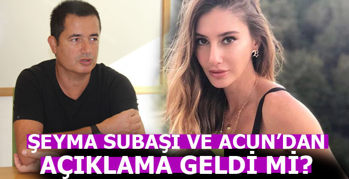 Şeyma ve Acun'dan açıklama geldi mi?