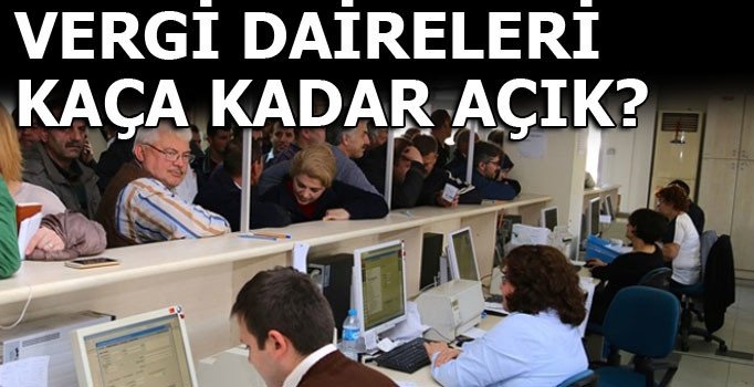 Vergi Daireleri kaça kadar açık?