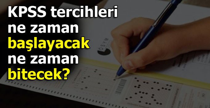 KPSS tercihleri ne zaman başlayacak ve ne zaman bitecek?
