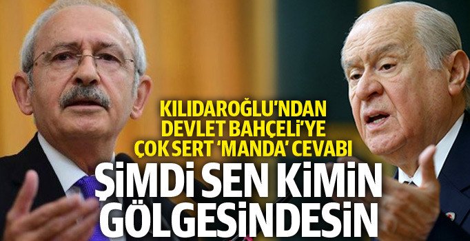 Kılıçdaroğlu'ndan Bahçeli'ye sert sözler: Sen şimdi kimin gölgesindesin?