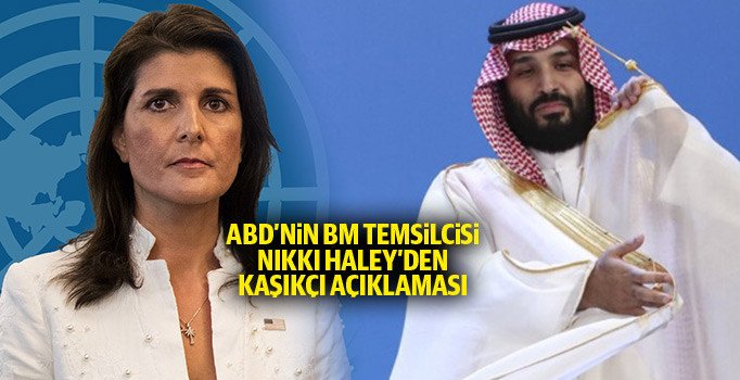 ABD'nin BM Temsilcisi Nikki Haley'den Kaşıkçı cinayeti açıklaması: Sorumlu Prens Muhammed bin Selman