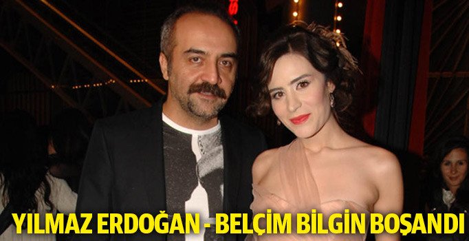 Yılmaz Erdoğan ile Belçim Bilgin boşandı