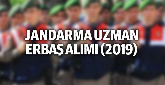 2019 Jandarma uzman erbaş alımı | Jandarma Genel Komutanlığı 25 binden fazla uzman erbaş alacak