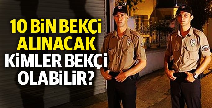 Yeni Bekci Alimi Icin Muracatlar Ne Zaman Baslayacak 2019 Gece Bekcisi Alimi Detaylari