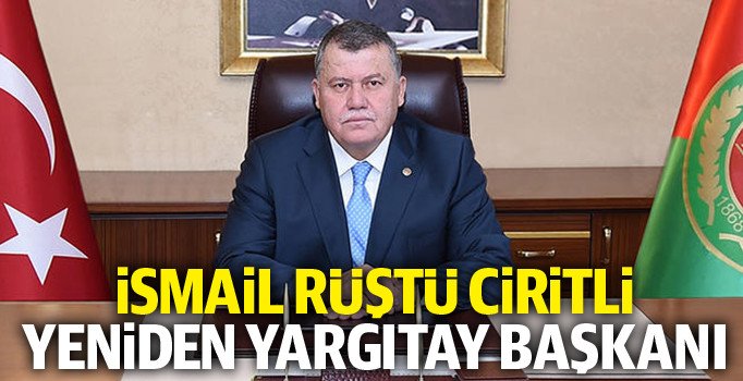 İsmail Rüştü Ciritli kimdir? İsmail Rüştü Ciritli yeniden Yargıtay Başkanlığına seçildi