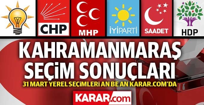 Kahramanmaraş'ta partilerin oy oranı! Yerel seçim 2019 Kahramanmaraş sonuçları | 31 Mart
