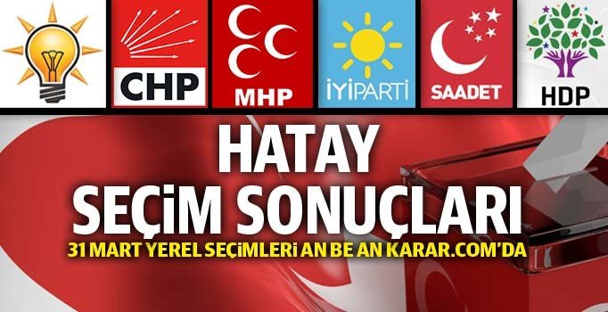 Hatay seçim sonuçları 2019: Hatay belediye başkanlığı seçim sonucu | 31 Mart