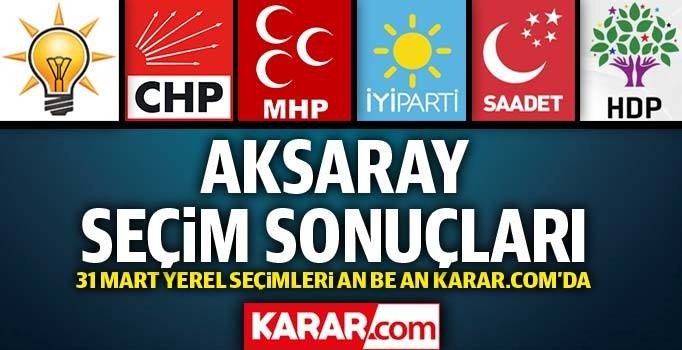 Son dakika! Aksaray oy oranları 2019 yerel seçimleri | Aksaray seçim sonuçları 31 mart