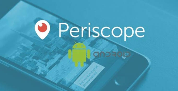 Periscope iPhone'dan sonra şimdi de Android'e geldi