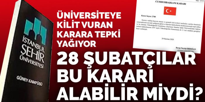 Şehir Üniversitesi'nin kapatılmasına tepki yağıyor: 28 Şubat’ın zemheri gölgesi düştü yine iklime