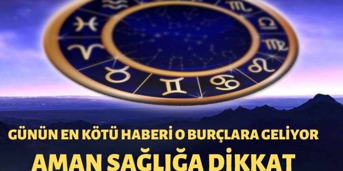 Aman Derhal Doktora Gidin Bu Burçlara kötü Haber var İhmale Gelmez İşte 24 Mayıs Hayat Kurtaran burç yorumları...