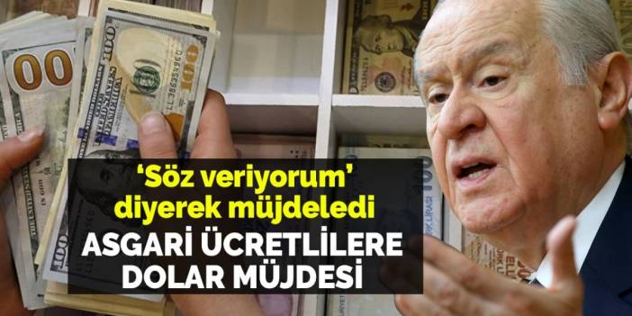Asgari ücretlilere döviz kuru müjdesi! Bahçeli söz veriyorum diyerek resmen duyurdu