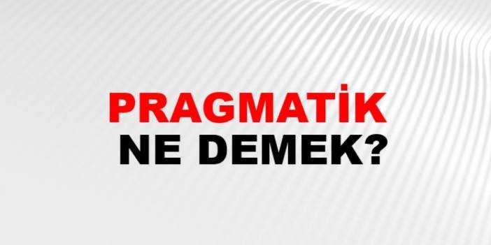 Pragmatik Ne Demek: Dilbilim Ve Felsefede Pragmatizmin Anlamı