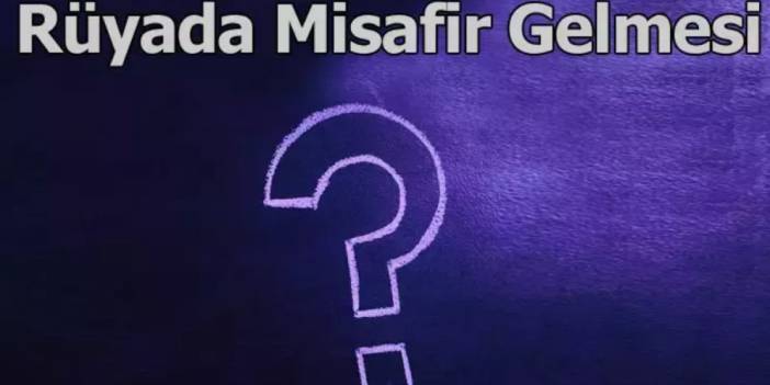 Rüyada Misafir Gelmesi: Gelen Misafirlerin Sembolizmi