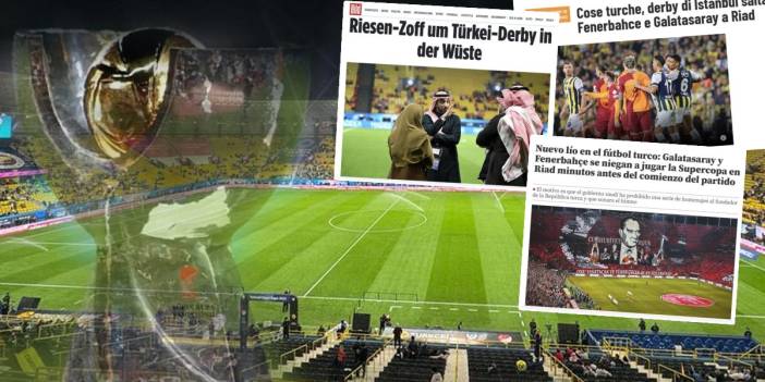 Süper Kupa skandalı dünya basınında: Çöldeki derbide büyük sıkıntı