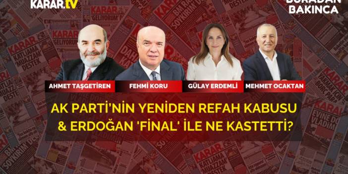 Ak Parti'nin Yeniden Refah kabusu &amp; Erdoğan 'final' ile ne kastetti?