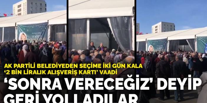 AK Partili belediyeden seçime iki gün kala '2 bin liralık alışveriş kartı' vaadi: 'Sonra vereceğiz' deyip geri yolladılar