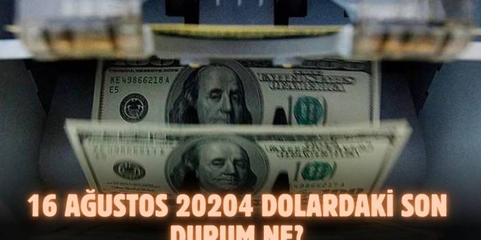 Dolarda dalgalanma başladı! Dolar yatırımcıları merak ediyor, 16 Ağustos 2024 Cuma dolar ve Euro ne kadar ?