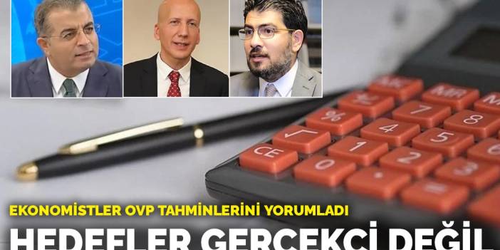 Ekonomistler OVP tahminlerini yorumladı: Hedefler gerçekçi değil