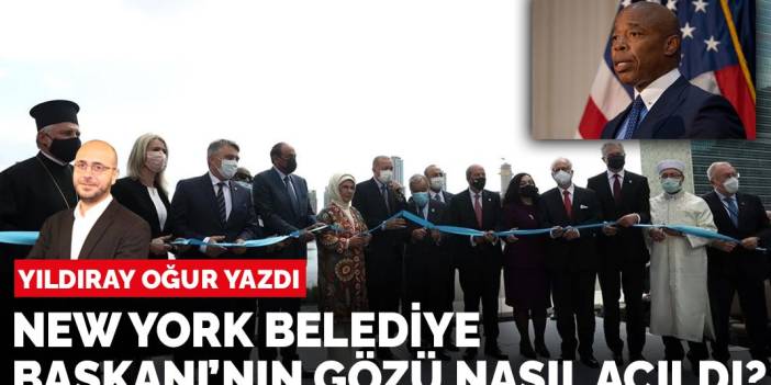 Yıldıray Oğur yazdı: New York Belediye Başkanı’nın gözü nasıl açıldı?