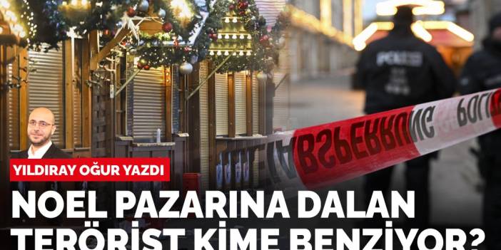 Yıldıray Oğur yazdı: Noel pazarına dalan terörist kime benziyor?