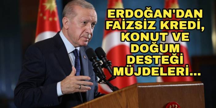 Erdoğan'dan Aile Yılında tarihi açıklamalar: Faizsiz kredi, konut ve doğum desteği müjdeleri!