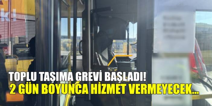 Toplu taşımada grev! 2 gün boyunca hizmet vermeyecekler