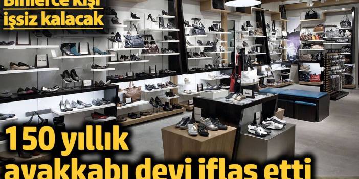 150 yıllık ayakkabı devi iflas etti! 160 mağazasının kepenklerini indiriyor: Binlerce çalışan işsiz kalacak