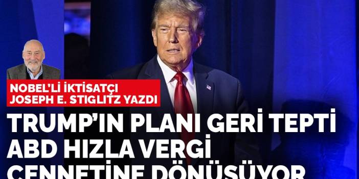 Joseph E. Stiglitz yazdı: Amerika dünyanın en büyük vergi cennetine dönüşüyor