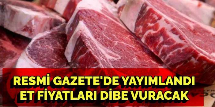 Resmi Gazete'de yayımlandı: Et ve Süt Kurumu'na bu yetki de verildi! Et fiyatları dibi görecek