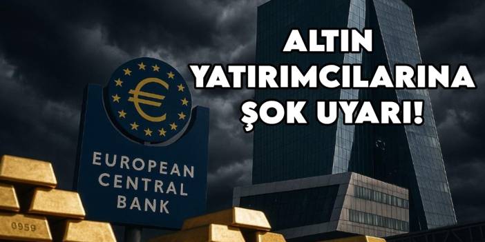 Avrupa Merkez Bankası'ndan altın yatırımcılarına şok uyarı: Büyük tehlike kapıda!