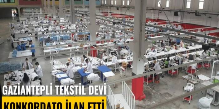 Binlerce kişiye ekmek kapısı olmuştu: Gaziantepli tekstil devi konkordato ilan etti iddiası!