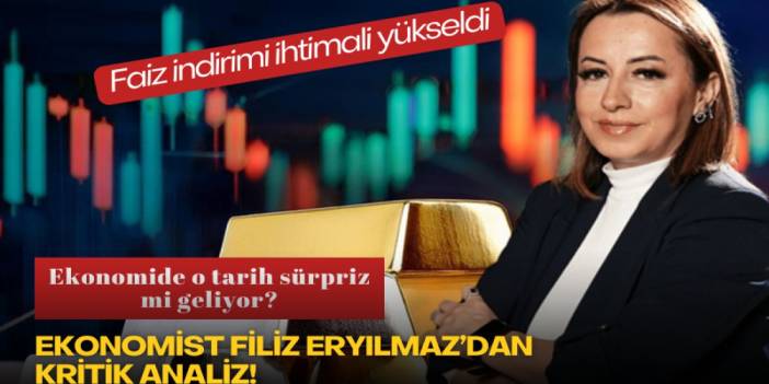Ekonomist Filiz Eryılmaz’dan kritik analiz! Ekonomide o tarih sürpriz mi geliyor? Faiz indirimi ihtimali yükseldi