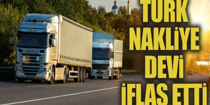 TIR filosu bulunuyordu: Türk nakliye firması iflas bayrağını çekti!