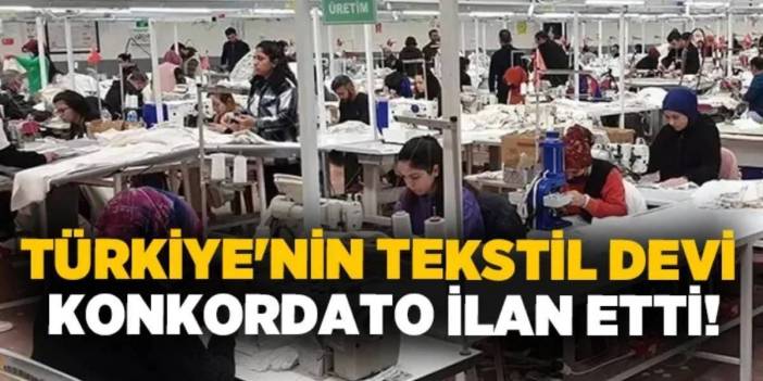 15'i aşkın ülkeye ürün gönderiyordu: Dünyaca ünlü Türk tekstil şirketi konkordato ilan etti!