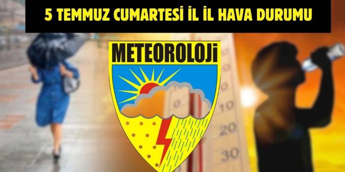 Meteoroloji’den yeni uyarı geldi! Tüm Türkiye’yi yakından ilgilendiriyor: İşte 5 Temmuz il il hava durumu